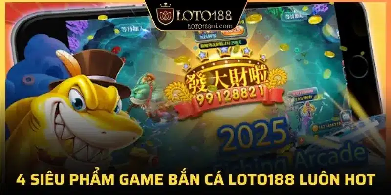 4 siêu phẩm game bắn cá loto188 luôn hot