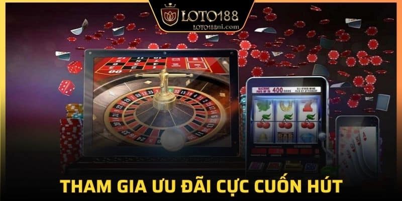 Tham gia ưu đãi cực cuốn hút