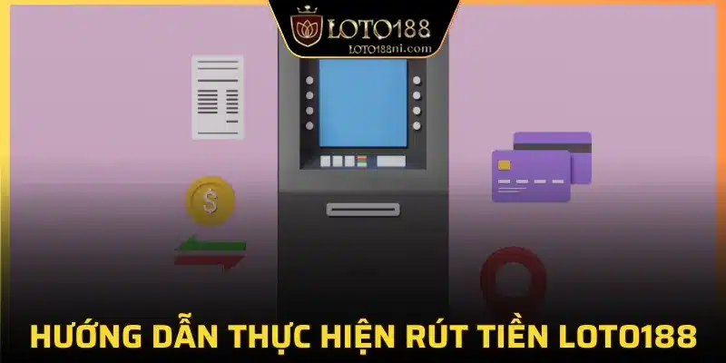 Bước đầu rút tiền Loto188 truy cập nhà cái