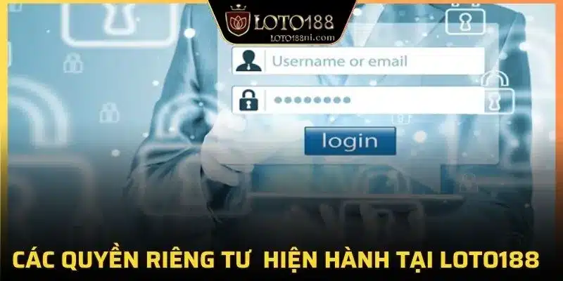 Các quyền riêng tu hiện hành tại loto188