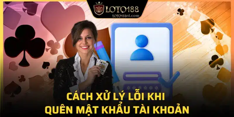 Cách xử lý lỗi khi quên mật khẩu tài khoản
