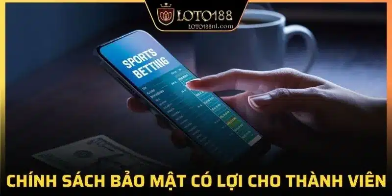 Chính sách bảo mật có lợi cho thành viên
