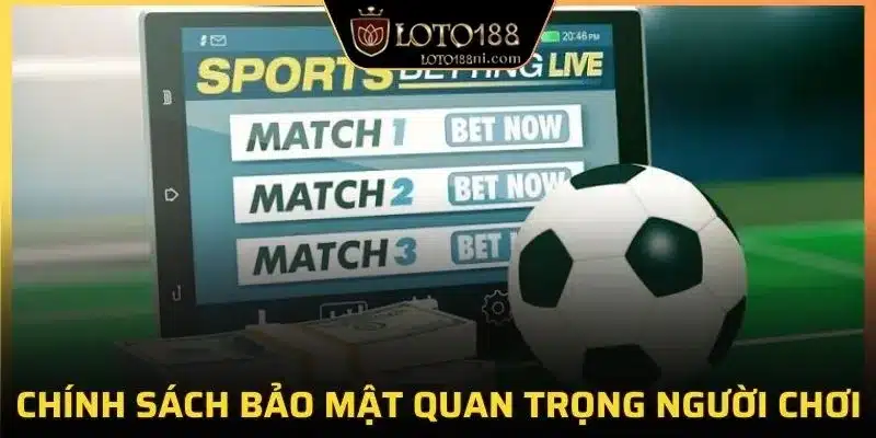 Chính sách bảo mật rất quan trọng người chơi