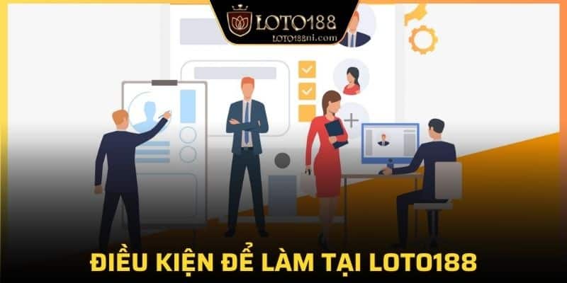 3 yêu cầu bạn cần nhớ khi tham gia tuyển dụng LOTO188