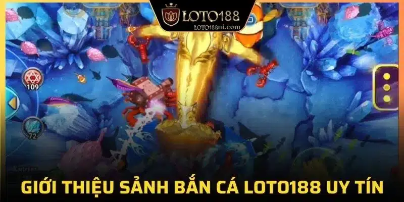 Giới thiệu sảnh bắn cá loto188 uy tín