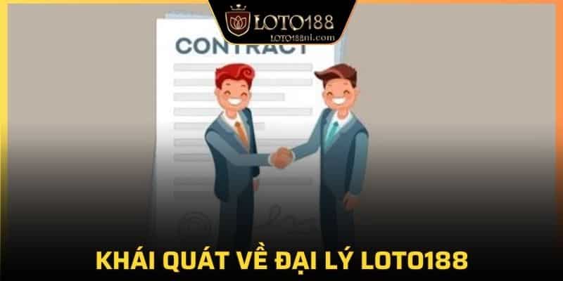 Khái quát về đại lý LOTO188