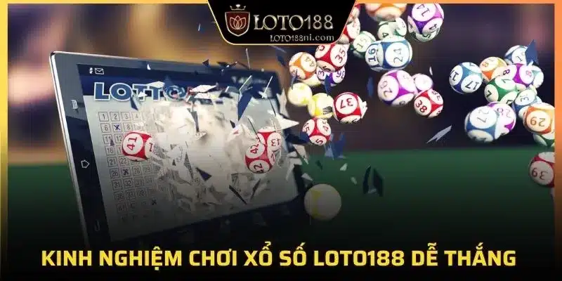 Kinh nghiệm chơi xổ số loto188 dễ thắng
