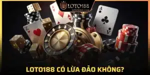 Loto188 có lừa đảo không?