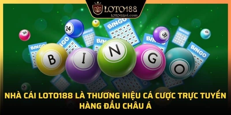 Loto188 là thương hiệu cá cược hàng đầu châu Á