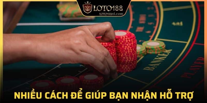 Nhiều cách để giúp bạn nhận hỗ trợ