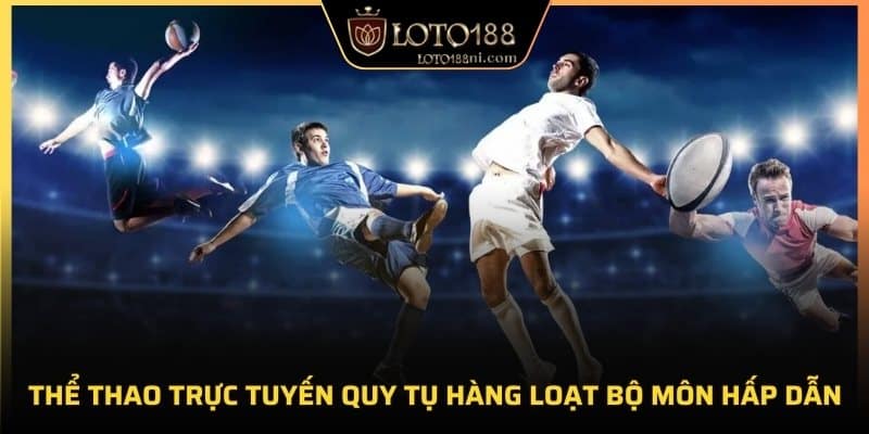 Sảnh thể thao trực tuyến quy tụ hàng loạt bộ môn hấp dẫn
