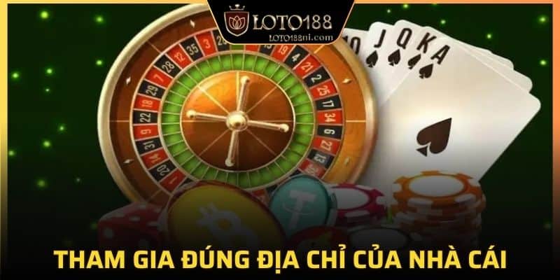 Tham gia đúng địa chỉ của nhà cái chúng tôi