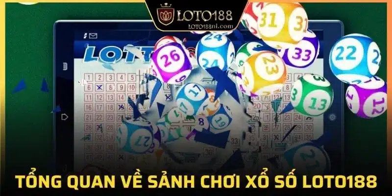 Tổng quan về sảnh chơi xổ số loto188