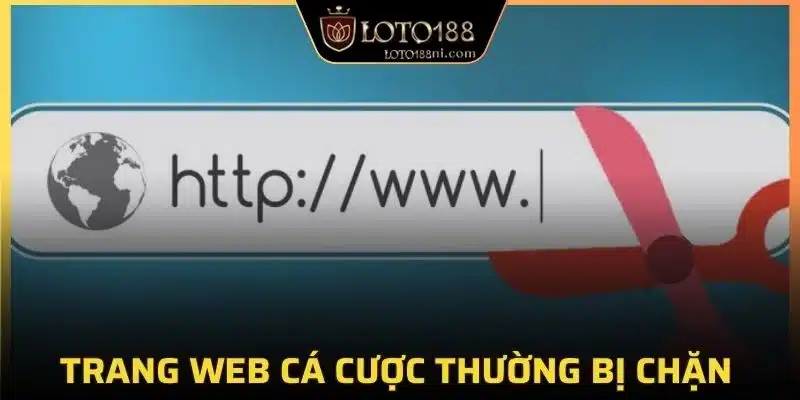Trang web của sàn cá cược thường xuyên bị chặn vì một vài lí do