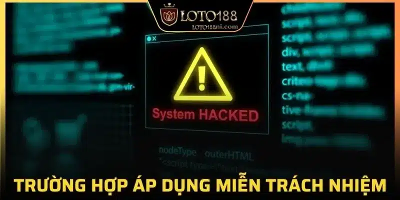 Trường hợp áp dụng miễn trừ trách nhiệm