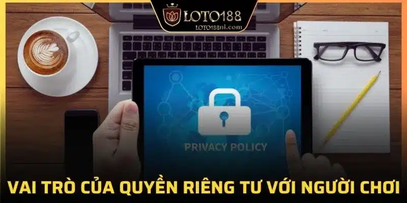 Vai trò của quyền riêng tư với người chơi